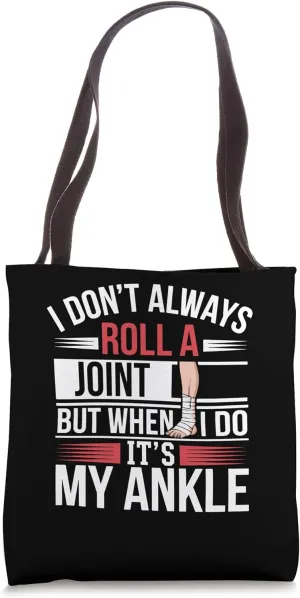 I Don't Always Roll A Joint Arthritis Ankle Pain Tote Bag